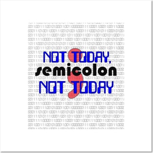 Not Today, SEMICOLON Not Today - Code Programmer Posters and Art